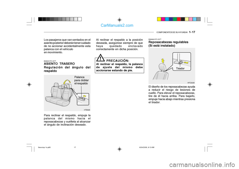 Hyundai Getz 2003  Manual del propietario (in Spanish) COMPONENTES DE SU HYUNDAI   1- 17
Los pasajeros que van sentados en el asiento posterior deberán tener cuidado de no accionar accidentalmente estapalanca con el vehículoen movimiento. B080I01FC-GYT 