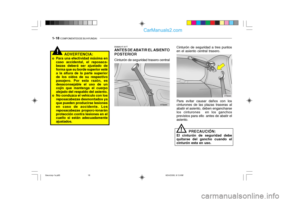 Hyundai Getz 2003  Manual del propietario (in Spanish) 1- 18  COMPONENTES DE SU HYUNDAI
!ADVERTENCIA:
o Para una efectividad máxima en caso accidental, el reposaca- bezas deberá ser ajustado de forma que su borde superior estéa la altura de la parte su
