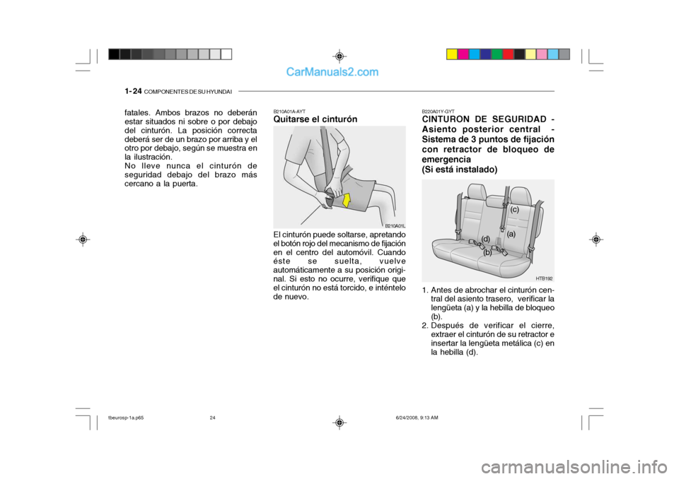 Hyundai Getz 2003 Manual del propietario (in Spanish) 1- 24 COMPONENTES DE SU HYUNDAI
HTB192
(a)
(b) (c)
(d)
B220A01Y-GYT CINTURON DE SEGURIDAD - Asiento posterior central -Sistema de 3 puntos de fijacióncon retractor de bloqueo deemergencia (Si está Hyundai Getz 2003 Manual del propietario (in Spanish) 1- 24 COMPONENTES DE SU HYUNDAI
HTB192
(a)
(b) (c)
(d)
B220A01Y-GYT CINTURON DE SEGURIDAD - Asiento posterior central -Sistema de 3 puntos de fijacióncon retractor de bloqueo deemergencia (Si está