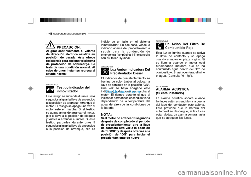 Hyundai Getz 2003  Manual del propietario (in Spanish) 1- 48  COMPONENTES DE SU HYUNDAI
B260S01B-GYT
Luz Ámbar Indicadora Del Precalentador Diesel
El indicador de precalentamiento se
ilumina de color ámbar al colocar la llave de contacto en la posición