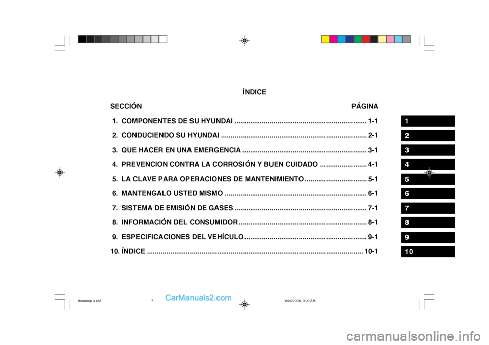 Hyundai Getz 2003 Manual del propietario (in Spanish) ÍNDICE
SECCIÓN PÁGINA
1. COMPONENTES DE SU HYUNDAI .................................................................... 1-1
2. CONDUCIENDO SU HYUNDAI ........................................... Hyundai Getz 2003 Manual del propietario (in Spanish) ÍNDICE
SECCIÓN PÁGINA
1. COMPONENTES DE SU HYUNDAI .................................................................... 1-1
2. CONDUCIENDO SU HYUNDAI ...........................................