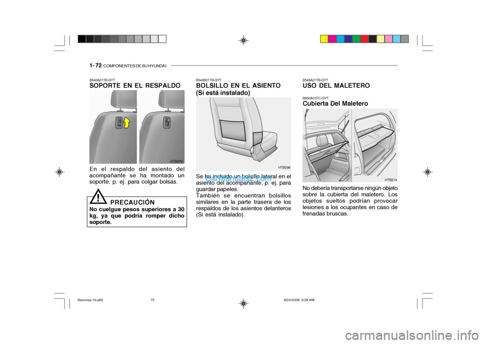 Hyundai Getz 2003  Manual del propietario (in Spanish) 1- 72  COMPONENTES DE SU HYUNDAI
HTB214
HTB298
HTB279
B540A01TB-GYT SOPORTE EN EL RESPALDO En el respaldo del asiento del
acompañante se ha montado un soporte, p. ej. para colgar bolsas.
PRECAUCIÓN
