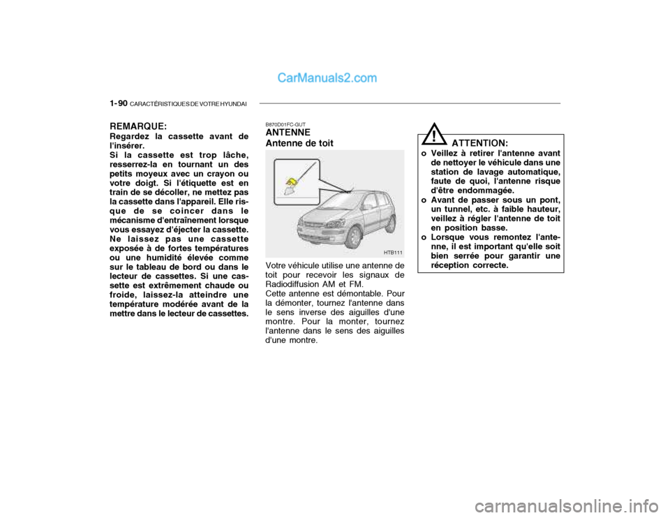 Hyundai Getz 2003 Manuel du propriétaire (in French) 1- 90 CARACTÉRISTIQUES DE VOTRE HYUNDAI
REMARQUE: Regardez la cassette avant de linsérer. Si la cassette est trop lâche, resserrez-la en tournant un des petits moyeux avec un crayon ouvotre doigt Hyundai Getz 2003 Manuel du propriétaire (in French) 1- 90 CARACTÉRISTIQUES DE VOTRE HYUNDAI
REMARQUE: Regardez la cassette avant de linsérer. Si la cassette est trop lâche, resserrez-la en tournant un des petits moyeux avec un crayon ouvotre doigt