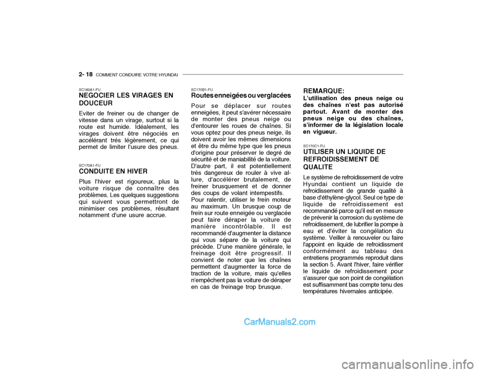Hyundai Getz 2003 Manuel du propriétaire (in French) 2- 18 COMMENT CONDUIRE VOTRE HYUNDAI
SC170C1-FU UTILISER UN LIQUIDE DE REFROIDISSEMENT DEQUALITE Le système de refroidissement de votre
Hyundai contient un liquide de refroidissement de grande quali Hyundai Getz 2003 Manuel du propriétaire (in French) 2- 18 COMMENT CONDUIRE VOTRE HYUNDAI
SC170C1-FU UTILISER UN LIQUIDE DE REFROIDISSEMENT DEQUALITE Le système de refroidissement de votre
Hyundai contient un liquide de refroidissement de grande quali