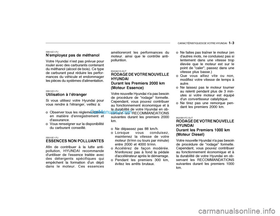 Hyundai Getz 2003  Manuel du propriétaire (in French) CARACTÉRISTIQUES DE VOTRE HYUNDAI   1- 3
SB010C1-FU Nemployez pas de méthanol Votre Hyundai nest pas prévue pour rouler avec des carburants contenant du méthanol (alcool de bois). Ce type de car