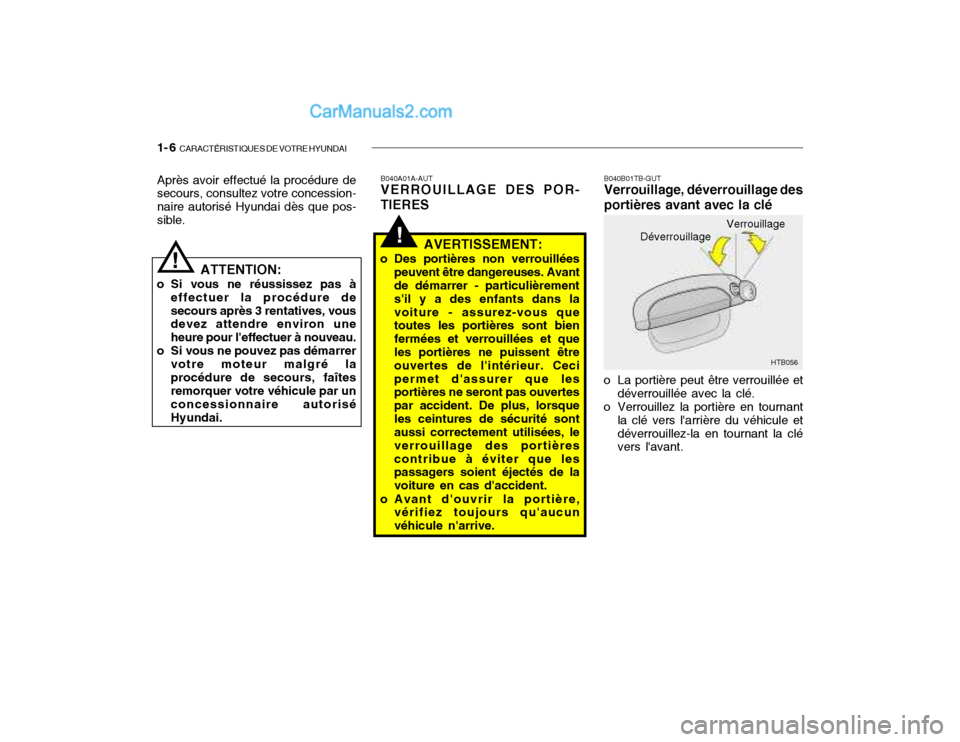 Hyundai Getz 2003 Manuel du propriétaire (in French) 1- 6 CARACTÉRISTIQUES DE VOTRE HYUNDAI
!
Après avoir effectué la procédure de secours, consultez votre concession- naire autorisé Hyundai dès que pos-sible.
!
ATTENTION:
o Si vous ne réussisse Hyundai Getz 2003 Manuel du propriétaire (in French) 1- 6 CARACTÉRISTIQUES DE VOTRE HYUNDAI
!
Après avoir effectué la procédure de secours, consultez votre concession- naire autorisé Hyundai dès que pos-sible.
!
ATTENTION:
o Si vous ne réussisse