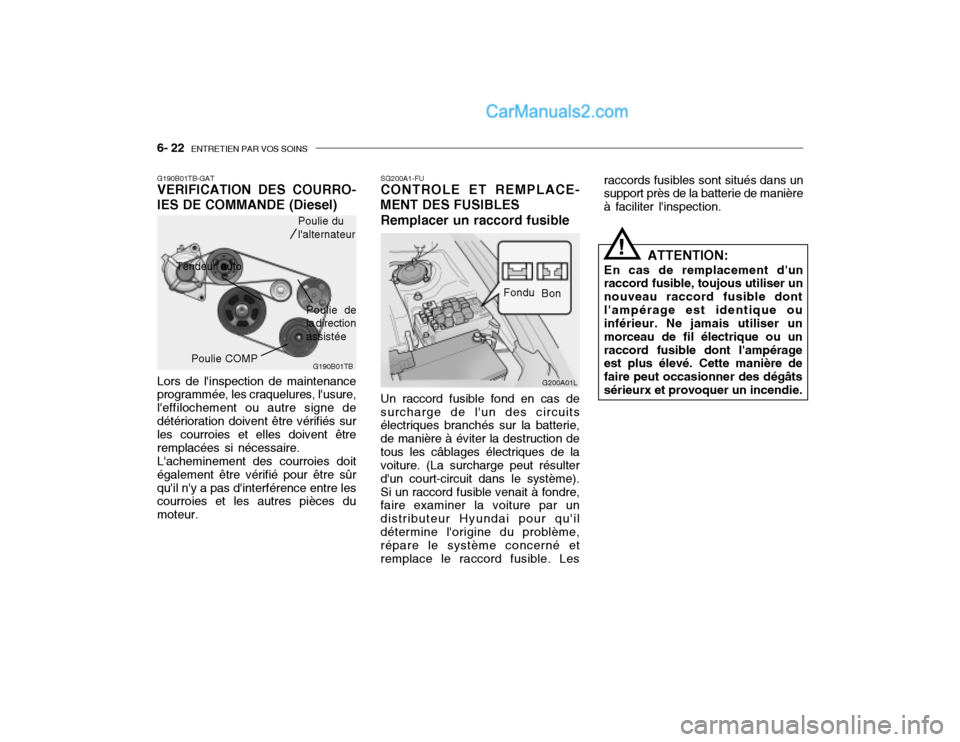 Hyundai Getz 2003 Manuel du propriétaire (in French) 6- 22 ENTRETIEN PAR VOS SOINS
raccords fusibles sont situés dans un support près de la batterie de manière à faciliter linspection.
ATTENTION:
En cas de remplacement dun
raccord fusible, toujou Hyundai Getz 2003 Manuel du propriétaire (in French) 6- 22 ENTRETIEN PAR VOS SOINS
raccords fusibles sont situés dans un support près de la batterie de manière à faciliter linspection.
ATTENTION:
En cas de remplacement dun
raccord fusible, toujou