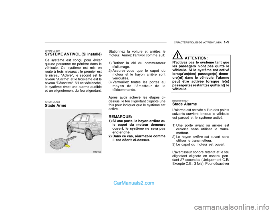 Hyundai Getz 2003 Manuel du propriétaire (in French) CARACTÉRISTIQUES DE VOTRE HYUNDAI 1- 9
B070A01A-GUT SYSTEME ANTIVOL (Si installé) Ce système est conçu pour éviter
quune personne ne pénètre dans le véhicule. Ce système est mis en route à Hyundai Getz 2003 Manuel du propriétaire (in French) CARACTÉRISTIQUES DE VOTRE HYUNDAI 1- 9
B070A01A-GUT SYSTEME ANTIVOL (Si installé) Ce système est conçu pour éviter
quune personne ne pénètre dans le véhicule. Ce système est mis en route Ã