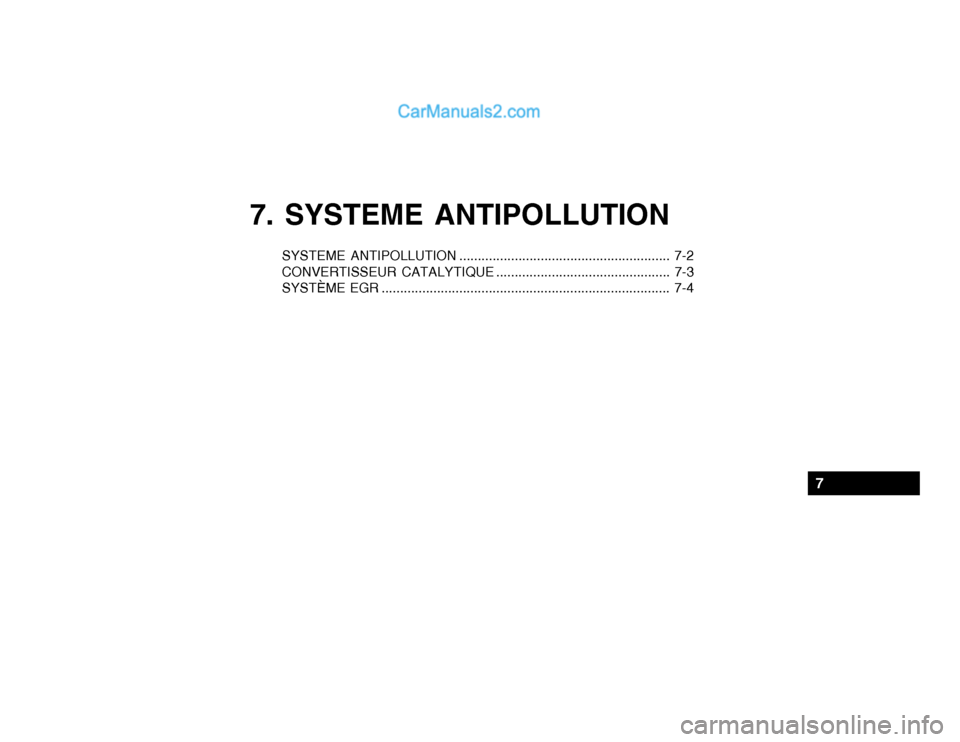Hyundai Getz 2003 Manuel du propriétaire (in French) 7. SYSTEME ANTIPOLLUTION
SYSTEME ANTIPOLLUTION ......................................................... 7-2
CONVERTISSEUR CATALYTIQUE ............................................... 7-3
SYSTÈME EGR Hyundai Getz 2003 Manuel du propriétaire (in French) 7. SYSTEME ANTIPOLLUTION
SYSTEME ANTIPOLLUTION ......................................................... 7-2
CONVERTISSEUR CATALYTIQUE ............................................... 7-3
SYSTÈME EGR