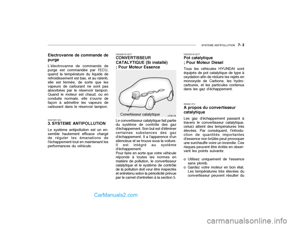 Hyundai Getz 2003 Manuel du propriétaire (in French) SYSTEME ANTIPOLLUTION 7- 3
HTB178
Electrovanne de commande de purge Lélectrovanne de commande de purge est commandée par lECU,quand la température du liquide de refroidissement est bas, et au r Hyundai Getz 2003 Manuel du propriétaire (in French) SYSTEME ANTIPOLLUTION 7- 3
HTB178
Electrovanne de commande de purge Lélectrovanne de commande de purge est commandée par lECU,quand la température du liquide de refroidissement est bas, et au r