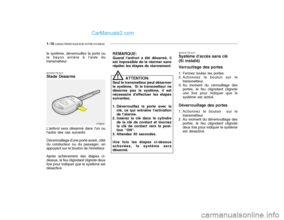 Hyundai Getz 2003  Manuel du propriétaire (in French) 1- 10  CARACTÉRISTIQUES DE VOTRE HYUNDAI
B070D01TB-AUT Stade Desarme
Lantivol sera désarmé dans lun ou lautre des cas suivants: Déverrouillage dune porte avant, côté du conducteur ou du pass