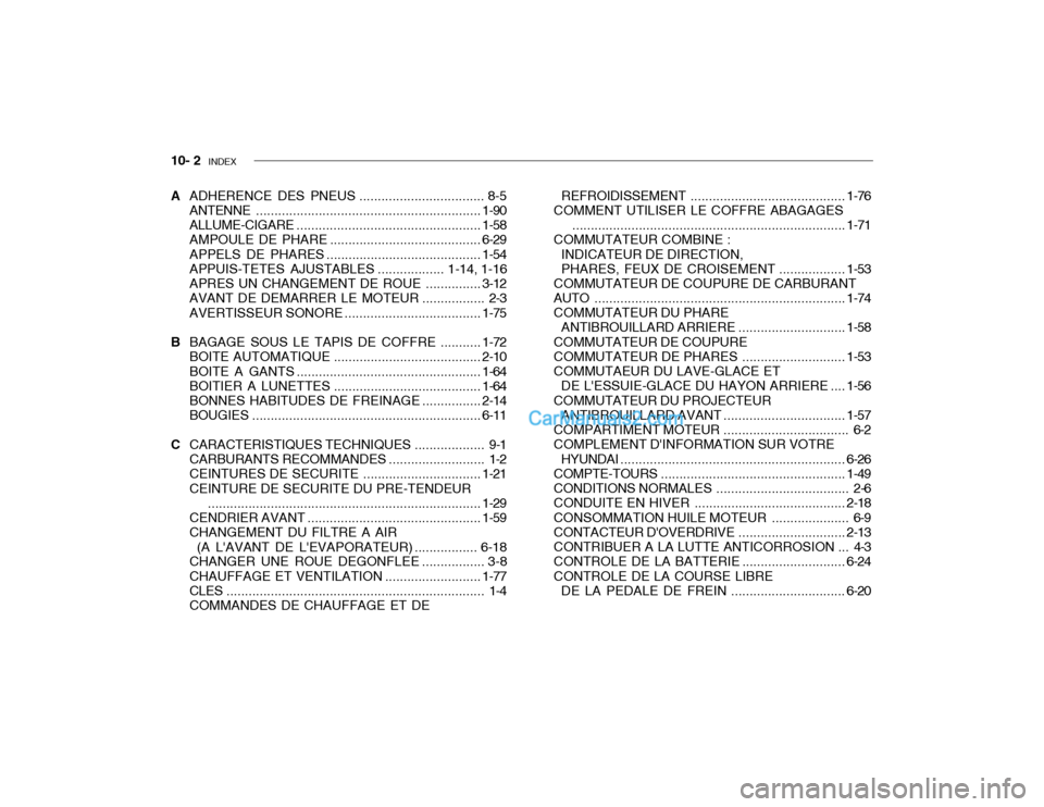 Hyundai Getz 2003  Manuel du propriétaire (in French) 10- 2  INDEX
A ADHERENCE DES PNEUS .................................. 8-5
ANTENNE ............................................................. 1-90
ALLUME-CIGARE .....................................