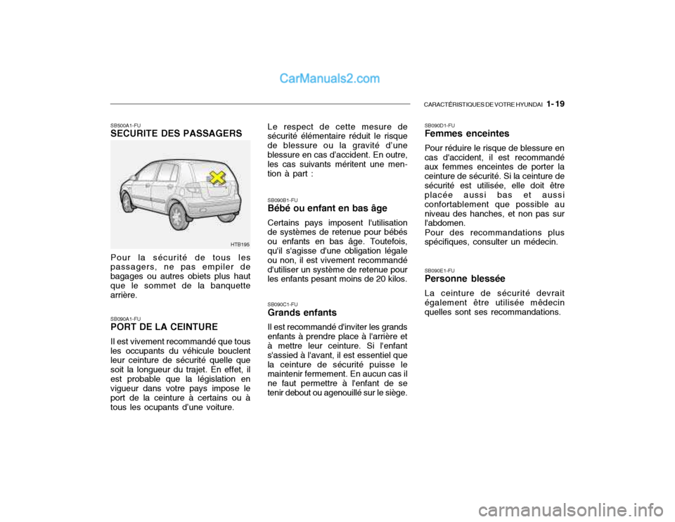 Hyundai Getz 2003 Manuel du propriétaire (in French) CARACTÉRISTIQUES DE VOTRE HYUNDAI 1- 19
SB500A1-FU SECURITE DES PASSAGERS Pour la sécurité de tous les passagers, ne pas empiler de bagages ou autres obiets plus haut que le sommet de la banquett Hyundai Getz 2003 Manuel du propriétaire (in French) CARACTÉRISTIQUES DE VOTRE HYUNDAI 1- 19
SB500A1-FU SECURITE DES PASSAGERS Pour la sécurité de tous les passagers, ne pas empiler de bagages ou autres obiets plus haut que le sommet de la banquett