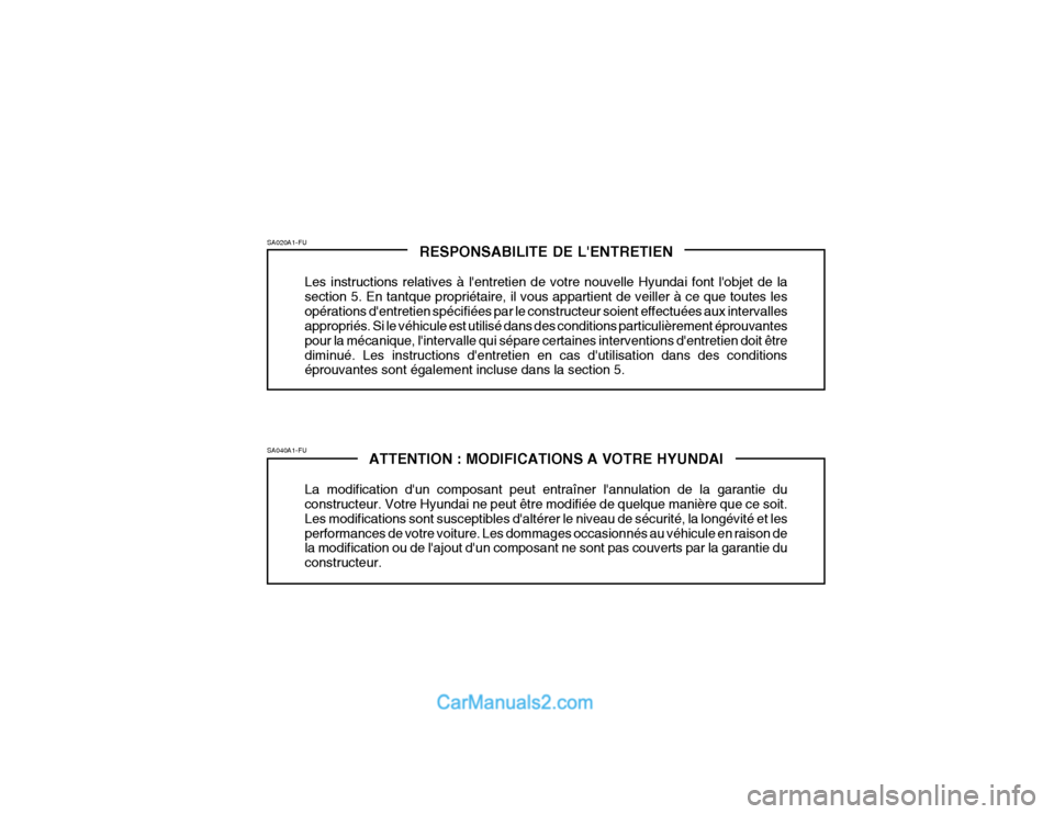 Hyundai Getz 2003 Manuel du propriétaire (in French) ATTENTION : MODIFICATIONS A VOTRE HYUNDAI
La modification dun composant peut entraîner lannulation de la garantie du constructeur. Votre Hyundai ne peut être modifiée de quelque manière que ce s Hyundai Getz 2003 Manuel du propriétaire (in French) ATTENTION : MODIFICATIONS A VOTRE HYUNDAI
La modification dun composant peut entraîner lannulation de la garantie du constructeur. Votre Hyundai ne peut être modifiée de quelque manière que ce s