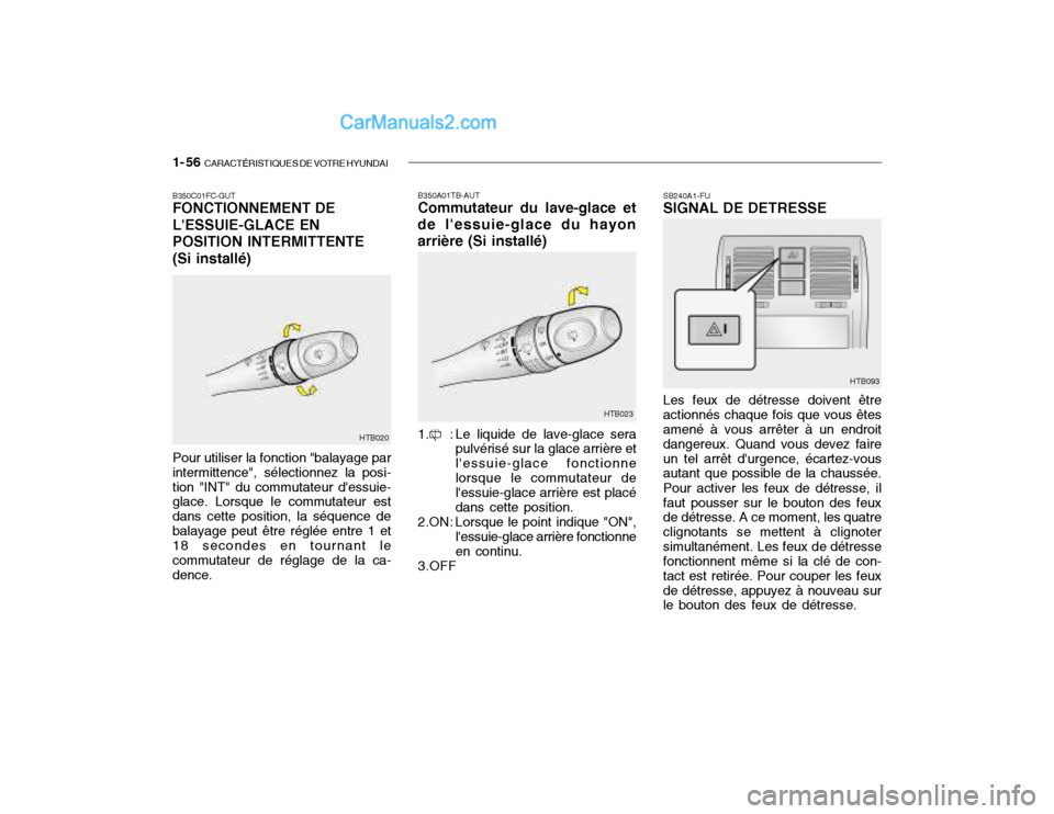Hyundai Getz 2003 Manuel du propriétaire (in French) 1- 56 CARACTÉRISTIQUES DE VOTRE HYUNDAI
B350A01TB-AUT Commutateur du lave-glace et
de lessuie-glace du hayon arrière (Si installé)
1. : Le liquide de lave-glace sera pulvérisé sur la glace arri Hyundai Getz 2003 Manuel du propriétaire (in French) 1- 56 CARACTÉRISTIQUES DE VOTRE HYUNDAI
B350A01TB-AUT Commutateur du lave-glace et
de lessuie-glace du hayon arrière (Si installé)
1. : Le liquide de lave-glace sera pulvérisé sur la glace arri