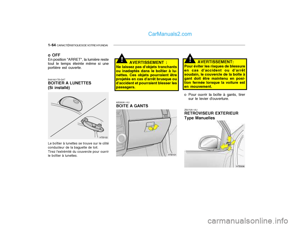 Hyundai Getz 2003 Manuel du propriétaire (in French) 1- 64 CARACTÉRISTIQUES DE VOTRE HYUNDAI
AB260A1-HU BOITE A GANTS AVERTISSEMENT:
Pour éviter les risques de blessure
en cas daccident ou darrêtsoudain, le couvercle de la boîte à gant doit êtr Hyundai Getz 2003 Manuel du propriétaire (in French) 1- 64 CARACTÉRISTIQUES DE VOTRE HYUNDAI
AB260A1-HU BOITE A GANTS AVERTISSEMENT:
Pour éviter les risques de blessure
en cas daccident ou darrêtsoudain, le couvercle de la boîte à gant doit êtr