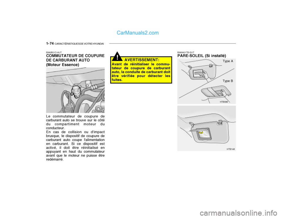 Hyundai Getz 2003 Manuel du propriétaire (in French) 1- 74 CARACTÉRISTIQUES DE VOTRE HYUNDAI
B580A01TB-GUT PARE-SOLEIL (Si installé)
AVERTISSEMENT:
Avant de réinitialiser le commu- tateur de coupure de carburant auto, la conduite de carburant doit à Hyundai Getz 2003 Manuel du propriétaire (in French) 1- 74 CARACTÉRISTIQUES DE VOTRE HYUNDAI
B580A01TB-GUT PARE-SOLEIL (Si installé)
AVERTISSEMENT:
Avant de réinitialiser le commu- tateur de coupure de carburant auto, la conduite de carburant doit Ã