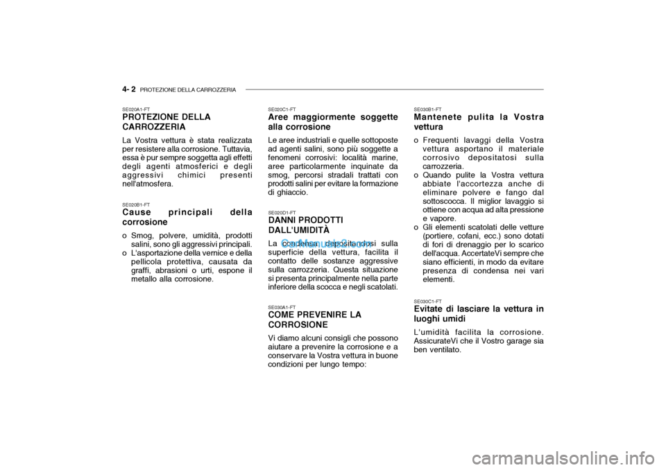 Hyundai Getz 2003  Manuale del proprietario (in Italian) 4- 2  PROTEZIONE DELLA CARROZZERIA
SE020A1-FT PROTEZIONE DELLA CARROZZERIA La Vostra vettura è stata realizzata per resistere alla corrosione. Tuttavia, essa è pur sempre soggetta agli effetti degli