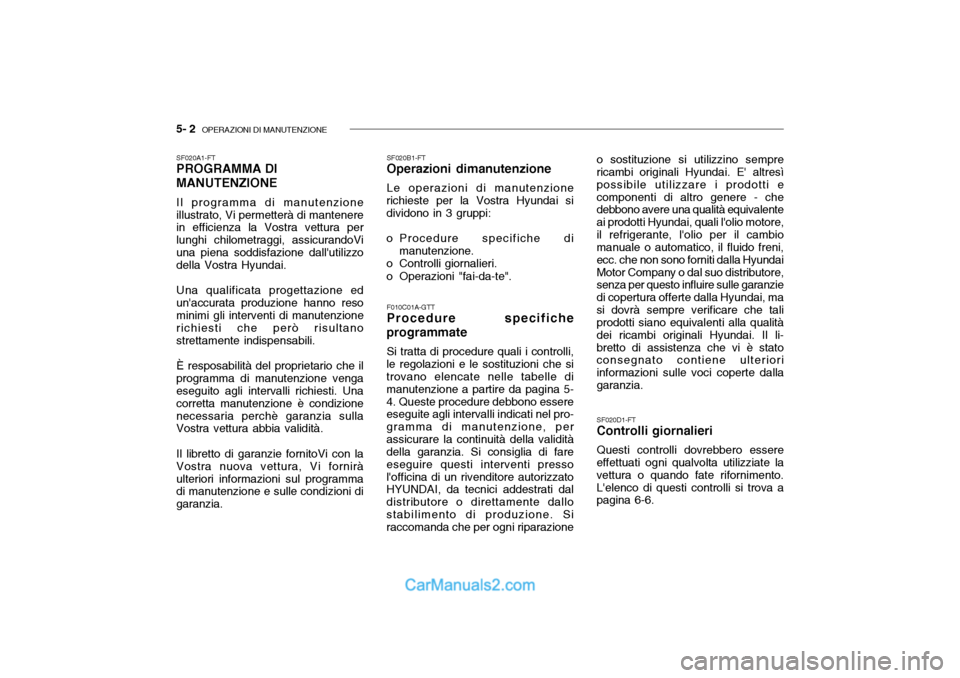 Hyundai Getz 2003  Manuale del proprietario (in Italian) 5- 2  OPERAZIONI DI MANUTENZIONE
SF020B1-FT Operazioni dimanutenzione Le operazioni di manutenzione
richieste per la Vostra Hyundai si dividono in 3 gruppi: 
o Procedure specifiche di
manutenzione.
o 