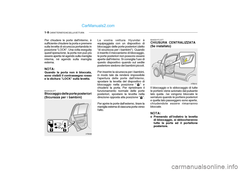 Hyundai Getz 2003 Manuale del proprietario (in Italian) 1- 8 CARATTERISTICHE DELLA VETTURA
Per chiudere le porte dallinterno, è
sufficiente chiudere la porta e premere sulla levetta di sicurezza portandola inposizione "LOCK". Una volta eseguita questop Hyundai Getz 2003 Manuale del proprietario (in Italian) 1- 8 CARATTERISTICHE DELLA VETTURA
Per chiudere le porte dallinterno, è
sufficiente chiudere la porta e premere sulla levetta di sicurezza portandola inposizione "LOCK". Una volta eseguita questop