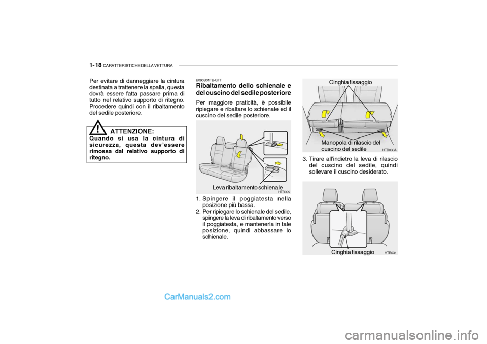 Hyundai Getz 2003 Manuale del proprietario (in Italian) 1- 18 CARATTERISTICHE DELLA VETTURA
Per evitare di danneggiare la cintura destinata a trattenere la spalla, questa dovrà essere fatta passare prima ditutto nel relativo supporto di ritegno. Proceder Hyundai Getz 2003 Manuale del proprietario (in Italian) 1- 18 CARATTERISTICHE DELLA VETTURA
Per evitare di danneggiare la cintura destinata a trattenere la spalla, questa dovrà essere fatta passare prima ditutto nel relativo supporto di ritegno. Proceder