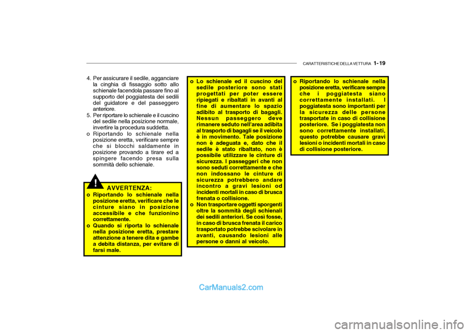 Hyundai Getz 2003 Manuale del proprietario (in Italian) CARATTERISTICHE DELLA VETTURA 1- 19
!AVVERTENZA:
o Riportando lo schienale nella posizione eretta, verificare che le cinture siano in posizioneaccessibile e che funzionino correttamente.
o Quando si Hyundai Getz 2003 Manuale del proprietario (in Italian) CARATTERISTICHE DELLA VETTURA 1- 19
!AVVERTENZA:
o Riportando lo schienale nella posizione eretta, verificare che le cinture siano in posizioneaccessibile e che funzionino correttamente.
o Quando si