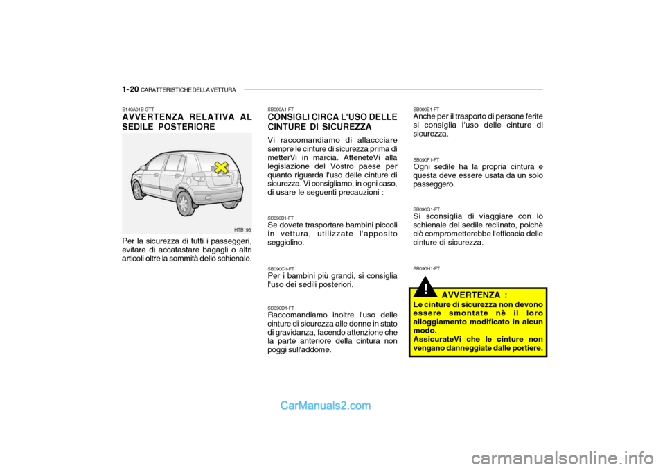 Hyundai Getz 2003 Manuale del proprietario (in Italian) 1- 20 CARATTERISTICHE DELLA VETTURA
!
B140A01B-GTT AVVERTENZA RELATIVA AL
SEDILE POSTERIORE Per la sicurezza di tutti i passeggeri, evitare di accatastare bagagli o altriarticoli oltre la sommità de Hyundai Getz 2003 Manuale del proprietario (in Italian) 1- 20 CARATTERISTICHE DELLA VETTURA
!
B140A01B-GTT AVVERTENZA RELATIVA AL
SEDILE POSTERIORE Per la sicurezza di tutti i passeggeri, evitare di accatastare bagagli o altriarticoli oltre la sommità de