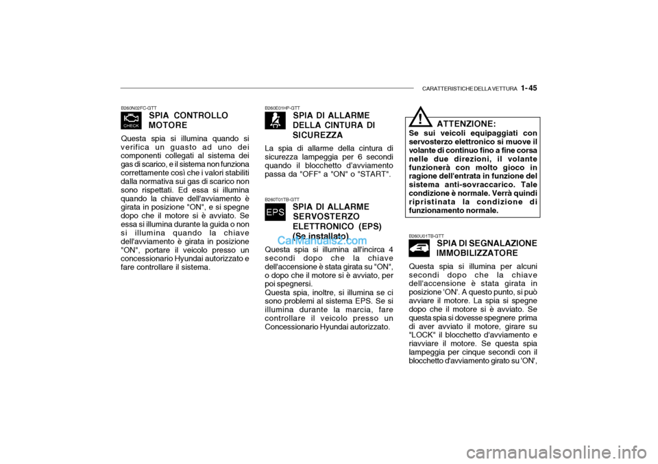 Hyundai Getz 2003 Manuale del proprietario (in Italian) CARATTERISTICHE DELLA VETTURA 1- 45
B260E01HP-GTT
SPIA DI ALLARME
DELLA CINTURA DI SICUREZZA
La spia di allarme della cintura di sicurezza lampeggia per 6 secondi quando il blocchetto d’avviamento Hyundai Getz 2003 Manuale del proprietario (in Italian) CARATTERISTICHE DELLA VETTURA 1- 45
B260E01HP-GTT
SPIA DI ALLARME
DELLA CINTURA DI SICUREZZA
La spia di allarme della cintura di sicurezza lampeggia per 6 secondi quando il blocchetto d’avviamento