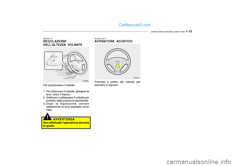 Hyundai Getz 2003 Manuale del proprietario (in Italian) CARATTERISTICHE DELLA VETTURA 1- 73
!
Per posizionare il volante:
1. Per sbloccare il volante, spingere la leva verso il basso.
2. Sollevare o abbassare il volante per portarlo nella posizione desid Hyundai Getz 2003 Manuale del proprietario (in Italian) CARATTERISTICHE DELLA VETTURA 1- 73
!
Per posizionare il volante:
1. Per sbloccare il volante, spingere la leva verso il basso.
2. Sollevare o abbassare il volante per portarlo nella posizione desid