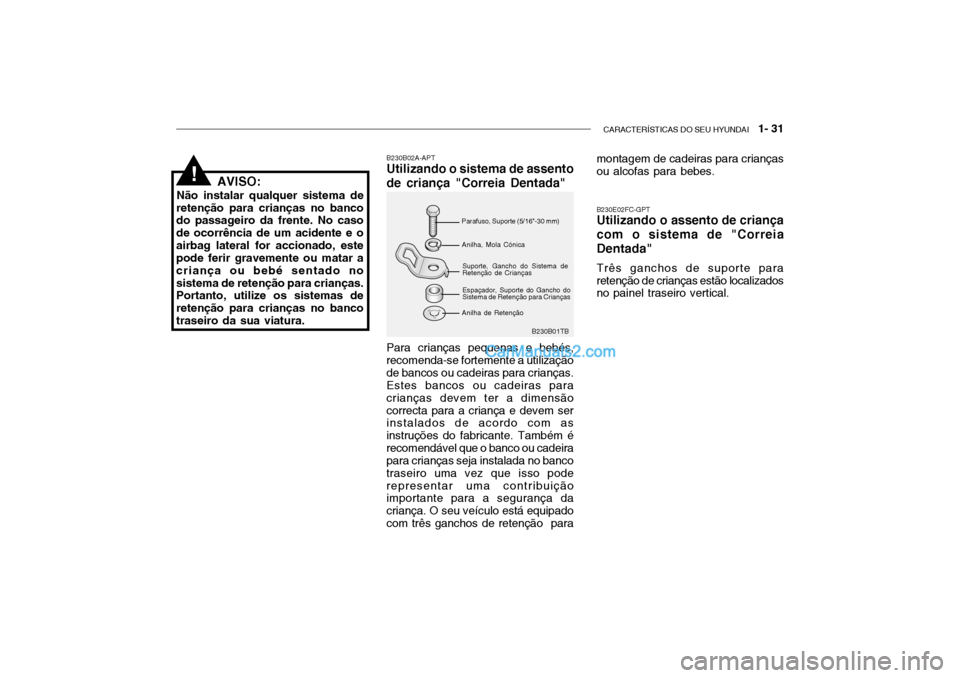 Hyundai Getz 2003 Manual do proprietário (in Portuguese) CARACTERÍSTICAS DO SEU HYUNDAI 1- 31
B230B01TB
B230B02A-APT Utilizando o sistema de assento de criança "Correia Dentada"
Parafuso, Suporte (5/16"-30 mm)Anilha, Mola Cónica Suporte, Gancho do Sist Hyundai Getz 2003 Manual do proprietário (in Portuguese) CARACTERÍSTICAS DO SEU HYUNDAI 1- 31
B230B01TB
B230B02A-APT Utilizando o sistema de assento de criança "Correia Dentada"
Parafuso, Suporte (5/16"-30 mm)Anilha, Mola Cónica Suporte, Gancho do Sist