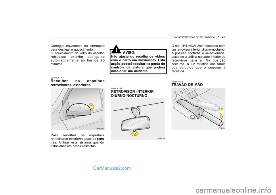 Hyundai Getz 2003 Manual do proprietário (in Portuguese) CARACTERÍSTICAS DO SEU HYUNDAI 1- 73
Carregue novamente no interruptor para desligar o aquecimento. O aquecimento do vidro do espelho retrovisor exterior desliga-se automáticamente ao fim de 20min Hyundai Getz 2003 Manual do proprietário (in Portuguese) CARACTERÍSTICAS DO SEU HYUNDAI 1- 73
Carregue novamente no interruptor para desligar o aquecimento. O aquecimento do vidro do espelho retrovisor exterior desliga-se automáticamente ao fim de 20min