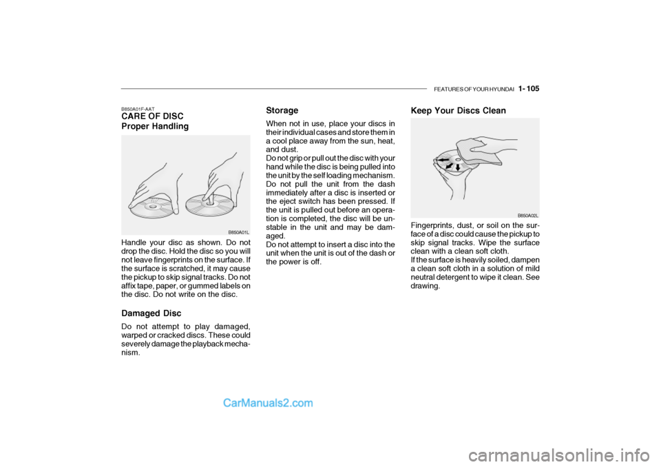 Hyundai Getz 2002  Owners Manual FEATURES OF YOUR HYUNDAI   1- 105
Storage When not in use, place your discs in their individual cases and store them ina cool place away from the sun, heat, and dust. Do not grip or pull out the disc 