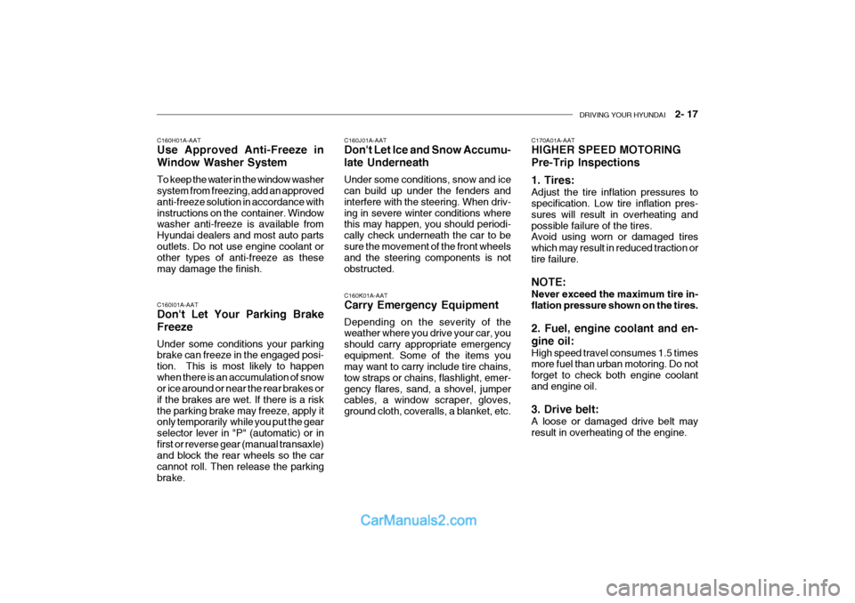 Hyundai Getz 2002 Owners Guide DRIVING YOUR HYUNDAI 2- 17
C160K01A-AAT Carry Emergency Equipment Depending on the severity of the weather where you drive your car, you should carry appropriate emergencyequipment. Some of the ite Hyundai Getz 2002 Owners Guide DRIVING YOUR HYUNDAI 2- 17
C160K01A-AAT Carry Emergency Equipment Depending on the severity of the weather where you drive your car, you should carry appropriate emergencyequipment. Some of the ite