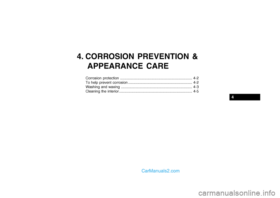 Hyundai Getz 2002 Owners Manual 4. CORROSION PREVENTION &APPEARANCE CARE
Corrosion protection ....................................................................... 4-2
To help prevent corrosion ................................... Hyundai Getz 2002 Owners Manual 4. CORROSION PREVENTION &APPEARANCE CARE
Corrosion protection ....................................................................... 4-2
To help prevent corrosion ...................................