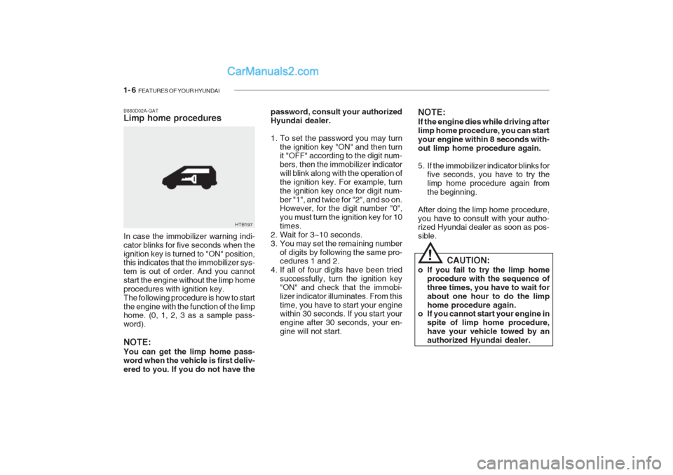 Hyundai Getz 2002  Owners Manual 1- 6  FEATURES OF YOUR HYUNDAI
password, consult your authorized Hyundai dealer. 
1. To set the password you may turn
the ignition key "ON" and then turn it "OFF" according to the digit num- bers, the