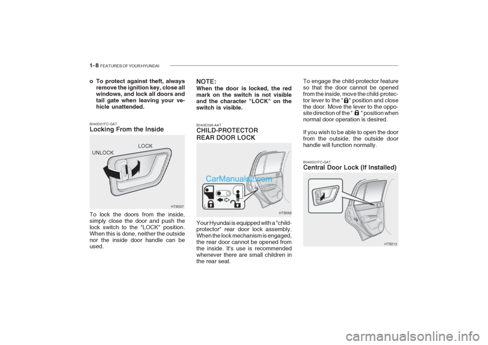 Hyundai Getz 2002  Owners Manual 1- 8  FEATURES OF YOUR HYUNDAI
To engage the child-protector feature so that the door cannot be openedfrom the inside, move the child-protec-tor lever to the "    " position and closethe door. Move th