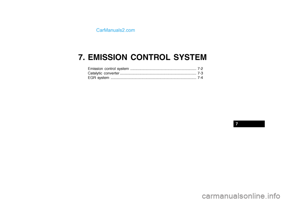 Hyundai Getz 2002 Owners Manual 7. EMISSION CONTROL SYSTEM
Emission control system ................................................................ 7-2
Catalytic converter ........................................................... Hyundai Getz 2002 Owners Manual 7. EMISSION CONTROL SYSTEM
Emission control system ................................................................ 7-2
Catalytic converter ...........................................................