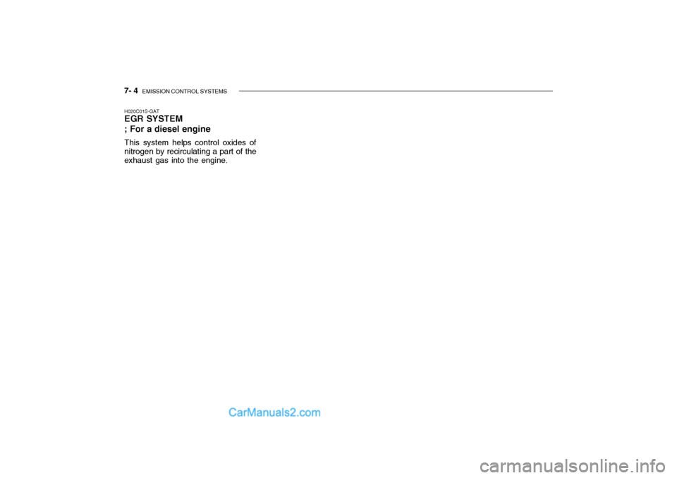 Hyundai Getz 2002 Owners Manual 7- 4 EMISSION CONTROL SYSTEMS
H020C01S-GAT EGR SYSTEM ; For a diesel engine This system helps control oxides of nitrogen by recirculating a part of theexhaust gas into the engine. Hyundai Getz 2002 Owners Manual 7- 4 EMISSION CONTROL SYSTEMS
H020C01S-GAT EGR SYSTEM ; For a diesel engine This system helps control oxides of nitrogen by recirculating a part of theexhaust gas into the engine.