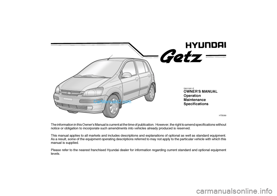 Hyundai Getz 2002 Owners Manual The information in this Owners Manual is current at the time of publication. However, the right to amend specifications without
notice or obligation to incorporate such amendments into vehicles alre Hyundai Getz 2002 Owners Manual The information in this Owners Manual is current at the time of publication. However, the right to amend specifications without
notice or obligation to incorporate such amendments into vehicles alre