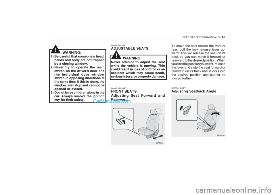 Hyundai Getz 2002  Owners Manual FEATURES OF YOUR HYUNDAI   1- 13
HTB026
HTB024
B080A01FC-GAT ADJUSTABLE SEATS B080B01FC-GAT FRONT SEATS Adjusting Seat Forward andRearward
To move the seat toward the front or rear, pull the lock rele