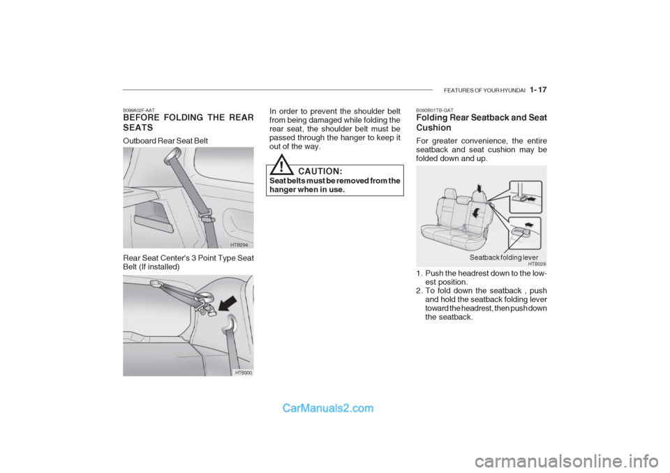 Hyundai Getz 2002 Owners Guide FEATURES OF YOUR HYUNDAI 1- 17
HTB029Seatback folding lever
B090B01TB-GAT Folding Rear Seatback and Seat Cushion For greater convenience, the entire seatback and seat cushion may befolded down and u Hyundai Getz 2002 Owners Guide FEATURES OF YOUR HYUNDAI 1- 17
HTB029Seatback folding lever
B090B01TB-GAT Folding Rear Seatback and Seat Cushion For greater convenience, the entire seatback and seat cushion may befolded down and u
