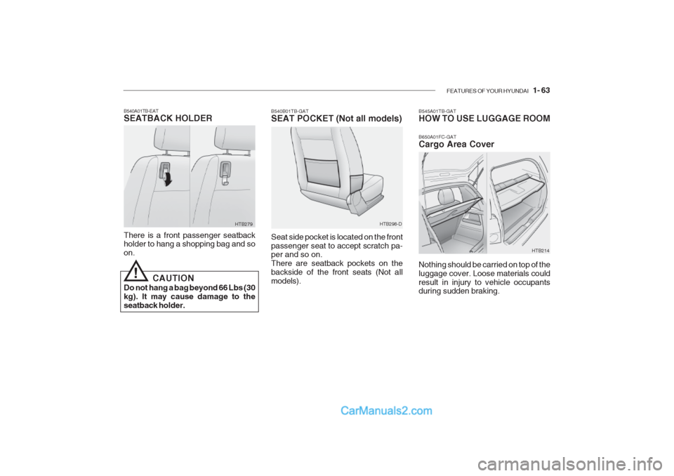 Hyundai Getz 2002 Owners Manual FEATURES OF YOUR HYUNDAI 1- 63
B540B01TB-GAT SEAT POCKET (Not all models)
HTB214
Seat side pocket is located on the front passenger seat to accept scratch pa- per and so on. There are seatback pocke Hyundai Getz 2002 Owners Manual FEATURES OF YOUR HYUNDAI 1- 63
B540B01TB-GAT SEAT POCKET (Not all models)
HTB214
Seat side pocket is located on the front passenger seat to accept scratch pa- per and so on. There are seatback pocke