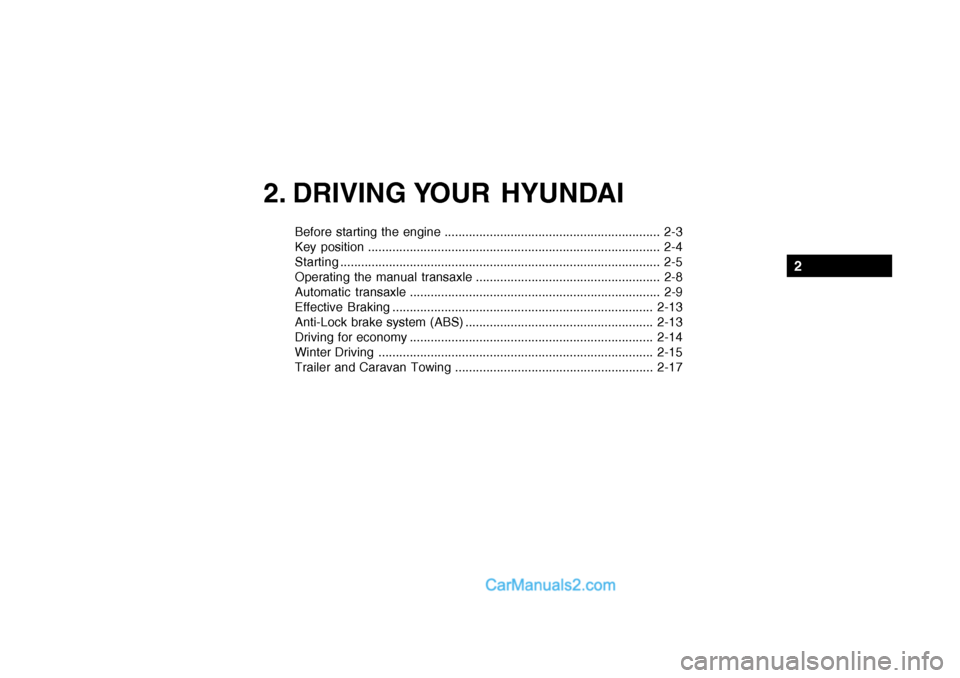Hyundai Getz 2002 Owners Manual 2. DRIVING YOUR HYUNDAI
Before starting the engine .............................................................. 2-3
Key position ................................................................... Hyundai Getz 2002 Owners Manual 2. DRIVING YOUR HYUNDAI
Before starting the engine .............................................................. 2-3
Key position ...................................................................