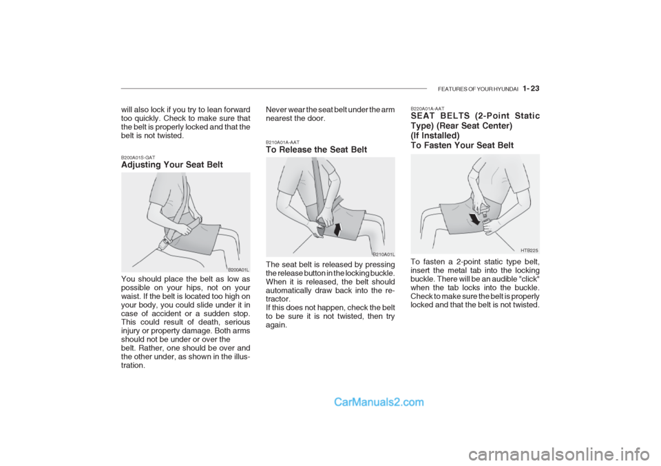 Hyundai Getz 2002 Owners Guide FEATURES OF YOUR HYUNDAI 1- 23
B200A01S-GAT Adjusting Your Seat Belt B210A01A-AAT To Release the Seat Belt The seat belt is released by pressing the release button in the locking buckle.When it is r Hyundai Getz 2002 Owners Guide FEATURES OF YOUR HYUNDAI 1- 23
B200A01S-GAT Adjusting Your Seat Belt B210A01A-AAT To Release the Seat Belt The seat belt is released by pressing the release button in the locking buckle.When it is r