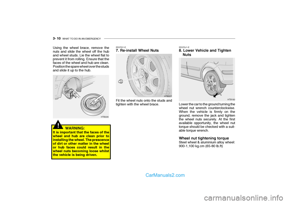 Hyundai Getz 2002  Owners Manual 3- 10  WHAT TO DO IN AN EMERGENCY
HTB150
SD070J1-E 8. Lower Vehicle and Tighten
Nuts
Lower the car to the ground turning the wheel nut wrench counterclockwise. When the vehicle is firmly on the ground