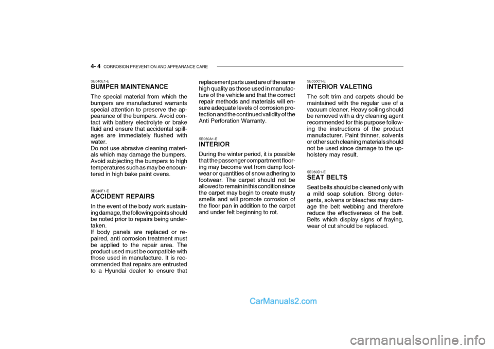 Hyundai Getz 2002 User Guide 4- 4  CORROSION PREVENTION AND APPEARANCE CARE
SE040E1-E BUMPER MAINTENANCE The special material from which the bumpers are manufactured warrantsspecial attention to preserve the ap- pearance of the b