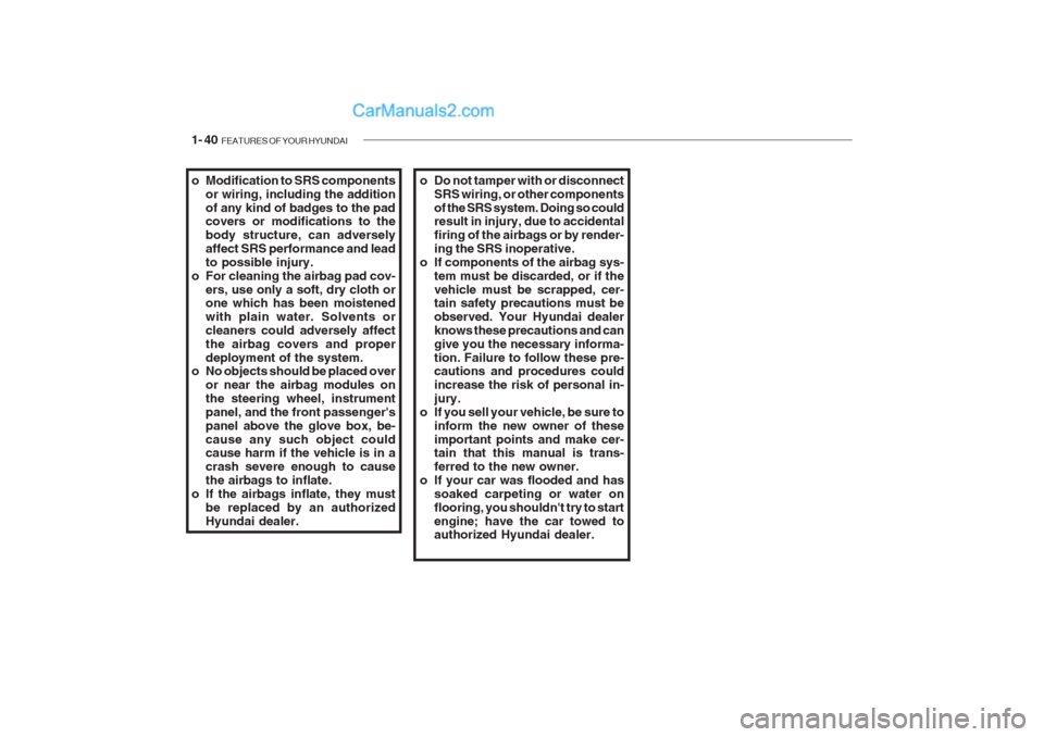 Hyundai Getz 2002 Workshop Manual 1- 40 FEATURES OF YOUR HYUNDAI
o Modification to SRS components
or wiring, including the addition of any kind of badges to the pad covers or modifications to the body structure, can adverselyaffect S Hyundai Getz 2002 Workshop Manual 1- 40 FEATURES OF YOUR HYUNDAI
o Modification to SRS components
or wiring, including the addition of any kind of badges to the pad covers or modifications to the body structure, can adverselyaffect S