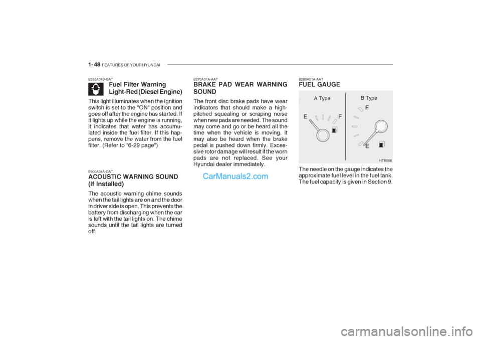 Hyundai Getz 2002 Repair Manual 1- 48 FEATURES OF YOUR HYUNDAI
B270A01A-AAT BRAKE PAD WEAR WARNING SOUND The front disc brake pads have wear indicators that should make a high-pitched squealing or scraping noisewhen new pads are ne Hyundai Getz 2002 Repair Manual 1- 48 FEATURES OF YOUR HYUNDAI
B270A01A-AAT BRAKE PAD WEAR WARNING SOUND The front disc brake pads have wear indicators that should make a high-pitched squealing or scraping noisewhen new pads are ne