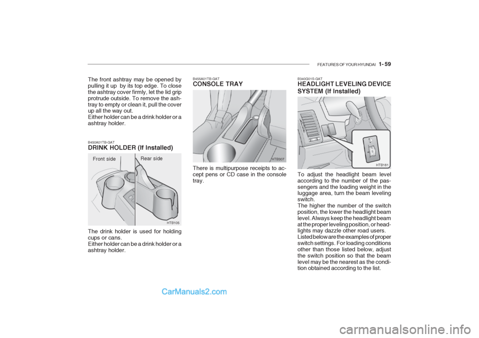 Hyundai Getz 2002 Manual PDF FEATURES OF YOUR HYUNDAI 1- 59
B340G01S-GAT HEADLIGHT LEVELING DEVICE SYSTEM (If Installed) To adjust the headlight beam level according to the number of the pas-sengers and the loading weight in th Hyundai Getz 2002 Manual PDF FEATURES OF YOUR HYUNDAI 1- 59
B340G01S-GAT HEADLIGHT LEVELING DEVICE SYSTEM (If Installed) To adjust the headlight beam level according to the number of the pas-sengers and the loading weight in th