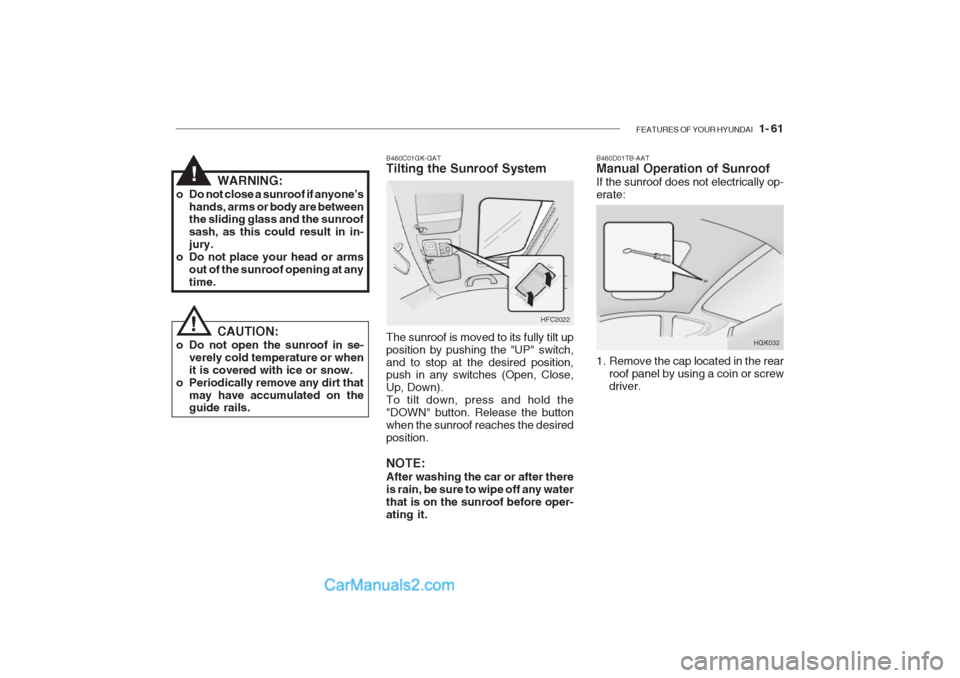 Hyundai Getz 2002 Manual PDF FEATURES OF YOUR HYUNDAI 1- 61
B460D01TB-AAT Manual Operation of Sunroof If the sunroof does not electrically op- erate:
HGK032
1. Remove the cap located in the rear roof panel by using a coin or sc Hyundai Getz 2002 Manual PDF FEATURES OF YOUR HYUNDAI 1- 61
B460D01TB-AAT Manual Operation of Sunroof If the sunroof does not electrically op- erate:
HGK032
1. Remove the cap located in the rear roof panel by using a coin or sc